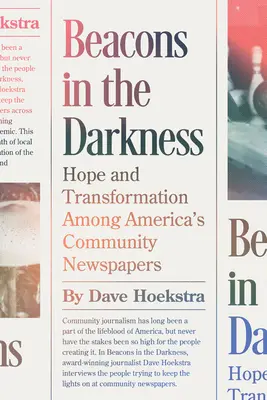 Faruri în întuneric: Speranță și transformare printre ziarele comunitare din America - Beacons in the Darkness: Hope and Transformation Among America's Community Newspapers
