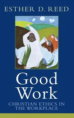 Munca bună: Etica creștină la locul de muncă - Good Work: Christian Ethics in the Workplace