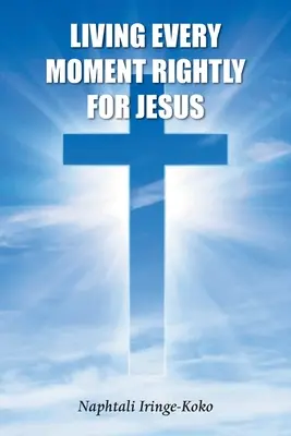 Trăind fiecare clipă în mod corect pentru Isus - Living Every Moment Rightly For Jesus