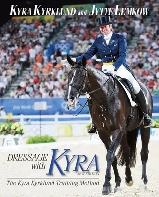 Dresaj cu Kyra: Metoda de antrenament Kyra Kyrklund - Dressage with Kyra: The Kyra Kyrklund Training Method