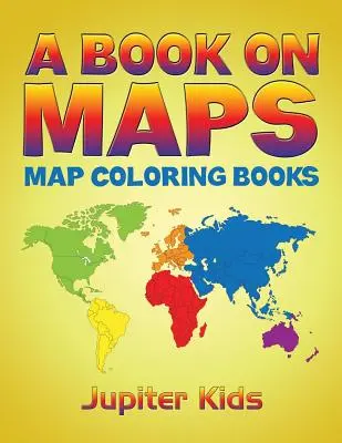 O carte despre hărți: Cărți de colorat cu hărți - A Book On Maps: Map Coloring Books