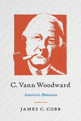 C. Vann Woodward: Istoricul Americii - C. Vann Woodward: America's Historian