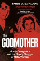 Godmother - Crimă, răzbunare și lupta sângeroasă a femeilor din Mafie - Godmother - Murder, Vengeance, and the Bloody Struggle of Mafia Women