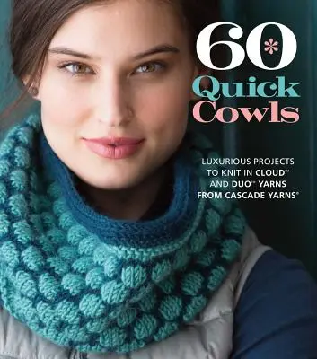 60 Quick Cowls: Proiecte luxoase de tricotat în Cloud și Duo Yarns de la Cascade Yarns - 60 Quick Cowls: Luxurious Projects to Knit in Cloud and Duo Yarns from Cascade Yarns