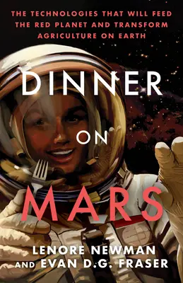 Cina pe Marte: Tehnologiile care vor hrăni Planeta Roșie și vor transforma agricultura pe Pământ - Dinner on Mars: The Technologies That Will Feed the Red Planet and Transform Agriculture on Earth