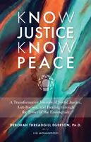 Cunoaște dreptatea Cunoaște pacea - O călătorie transformatoare de justiție socială, antirasism și vindecare prin puterea Eneagramei - Know Justice Know Peace - A Transformative Journey of Social Justice, Anti-Racism and Healing through the Power of the Enneagram