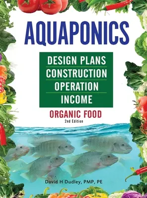 Planuri de proiectare Aquaponics, construcție, funcționare și venituri: Alimente organice - Aquaponics Design Plans, Construction, Operation, and Income: Organic Food