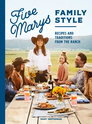 Five Marys Family Style: Rețete și tradiții de la fermă - Five Marys Family Style: Recipes and Traditions from the Ranch