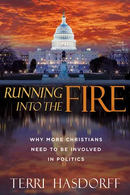 Running Into the Fire: De ce trebuie să se implice mai mulți creștini în politică - Running Into the Fire: Why More Christians Need to Be Involved in Politics