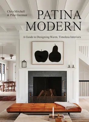 Patina Modern: Un ghid pentru proiectarea de interioare calde și atemporale - Patina Modern: A Guide to Designing Warm, Timeless Interiors