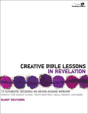 Lecții biblice creative în Apocalipsa: 12 sesiuni futuriste despre închinarea fără sfârșit - Creative Bible Lessons in Revelation: 12 Futuristic Sessions on Never-Ending Worship