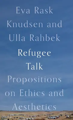 Refugee Talk: Propoziții despre etică și estetică - Refugee Talk: Propositions on Ethics and Aesthetics