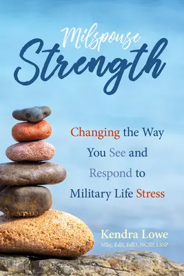 Milspouse Strength: Schimbarea modului în care vedeți și răspundeți la stresul vieții militare - Milspouse Strength: Changing the Way You See and Respond to Military Life Stress