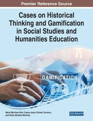 Cazuri privind gândirea istorică și gamificarea în studiile sociale și educația umanistă - Cases on Historical Thinking and Gamification in Social Studies and Humanities Education