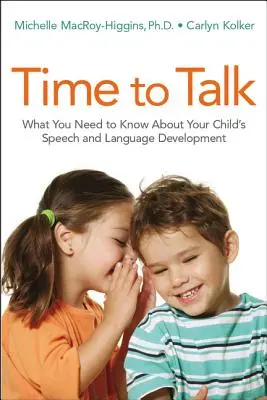 Timpul de a vorbi: Ce trebuie să știți despre dezvoltarea vorbirii și a limbajului copilului dumneavoastră - Time to Talk: What You Need to Know about Your Child's Speech and Language Development