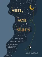 Soarele, marea și stelele - Înțelepciunea antică ca o călătorie vindecătoare - Sun, the Sea and the Stars - Ancient wisdom as a healing journey