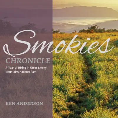 Cronica Smokies: Un an de drumeții în Parcul Național Great Smoky Mountains - Smokies Chronicle: A Year of Hiking in Great Smoky Mountains National Park