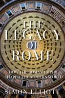 Moștenirea Romei - Cum a modelat Imperiul Roman lumea modernă - Legacy of Rome - How the Roman Empire Shaped the Modern World