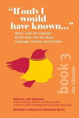 If Only I Would Have Known...: Ce mi-aș fi dorit să-mi fi spus bibliotecarul despre limbaj, alfabetizare și dislexie - If Only I Would Have Known...: What I wish the Librarian would have told me about Language, Literacy, and Dyslexia