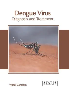 Virusul Dengue: Diagnostic și tratament - Dengue Virus: Diagnosis and Treatment