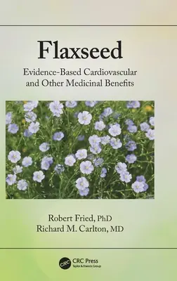 Semințele de in: Beneficiile cardiovasculare și alte beneficii medicinale bazate pe dovezi - Flaxseed: Evidence-Based Cardiovascular and Other Medicinal Benefits