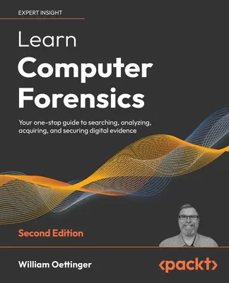 Learn Computer Forensics - Ediția a doua: Ghidul dvs. unic pentru căutarea, analizarea, achiziționarea și securizarea probelor digitale - Learn Computer Forensics - Second Edition: Your one-stop guide to searching, analyzing, acquiring, and securing digital evidence