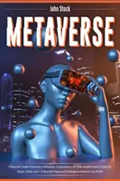 Metaverse: Ghidul unui începător pentru a investi în Metaverse; Criptomonedă, NFT (jetoane non-fungibile) Crypto Art, Bitcoin, Virtual L - Metaverse: A Beginner's Guide to Investing in Metaverse; Cryptocurrency, NFT (non-fungible tokens) Crypto Art, Bitcoin, Virtual L