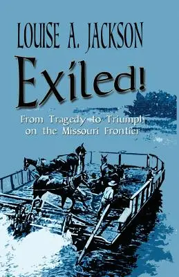 Exilat!: De la tragedie la triumf pe granița Missouri - Exiled!: From Tragedy to Triumph on the Missouri Frontier