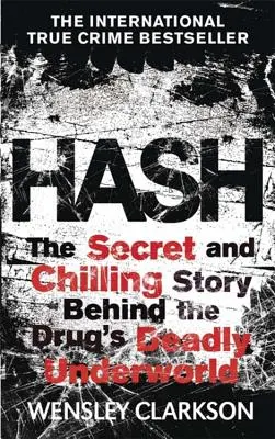 Hash: Povestea interioară înfricoșătoare a lumii subterane secrete din spatele celui mai profitabil drog din lume - Hash: The Chilling Inside Story of the Secret Underworld Behind the World's Most Lucrative Drug