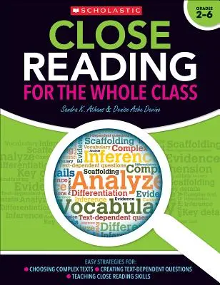 Close Reading for the Whole Class: Strategii ușoare pentru: Alegerea textelor complexe - Crearea întrebărilor dependente de text - Predarea abilităților de citire atentă - Close Reading for the Whole Class: Easy Strategies For: Choosing Complex Texts - Creating Text-Dependent Questions - Teaching Close Reading Skills