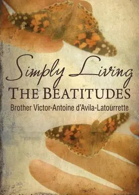 A trăi pur și simplu beatitudinile - Simply Living the Beatitudes