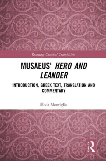 Eroul și Leander al lui Musaeus: Introducere, text grecesc, traducere și comentariu - Musaeus' Hero and Leander: Introduction, Greek Text, Translation and Commentary