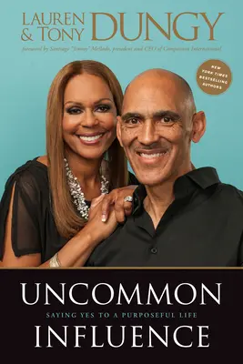 Influență ieșită din comun: Saying Yes to a Purposeful Life (Spunând da unei vieți cu scop) - Uncommon Influence: Saying Yes to a Purposeful Life