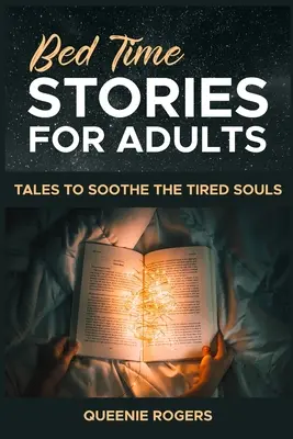 Povești de culcare pentru adulți: Tales to Soothe the Tired Souls (Povești pentru alinarea sufletelor obosite) - Bedtime Stories for Adults: Tales to Soothe the Tired Souls