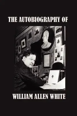 Autobiografia lui William Allen White - The Autobiography of William Allen White