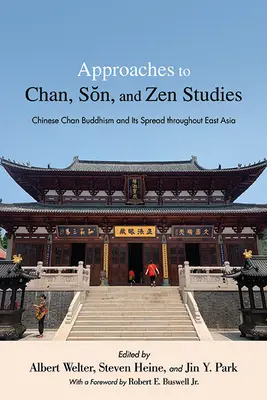 Abordări ale studiilor Chan, Sŏn și Zen: Buddhismul Chan chinez și răspândirea sa în Asia de Est - Approaches to Chan, Sŏn, and Zen Studies: Chinese Chan Buddhism and Its Spread Throughout East Asia