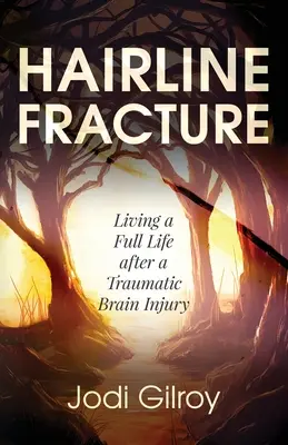 Fractura de la linia părului: Trăind o viață plină după o leziune cerebrală traumatică - Hairline Fracture: Living a Full Life after a Traumatic Brain Injury