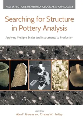 Căutarea structurii în analiza ceramicii: Aplicarea mai multor scări și instrumente la producție - Searching for Structure in Pottery Analysis: Applying Multiple Scales and Instruments to Production