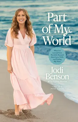 O parte din lumea mea: Ce am învățat de la Mica Sirenă despre dragoste, credință și găsirea vocii mele - Part of My World: What I've Learned from the Little Mermaid about Love, Faith, and Finding My Voice