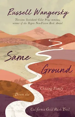 Același teren: Chasing Family Down the California Gold Rush Trail (Urmărind familia pe drumul goanei după aur din California) - Same Ground: Chasing Family Down the California Gold Rush Trail