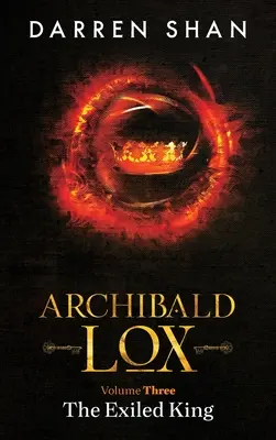 Archibald Lox Volumul 3: Regele exilat - Archibald Lox Volume 3: The Exiled King