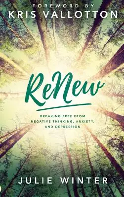 Renew: Eliberarea de gândirea negativă, anxietate și depresie - Renew: Breaking Free from Negative Thinking, Anxiety, and Depression