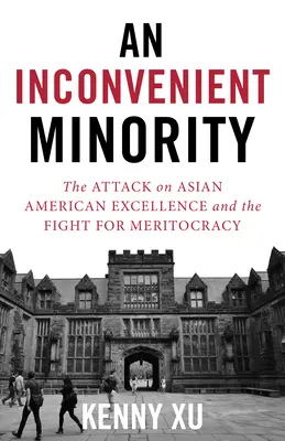 O minoritate incomodă: Cazul admiterii la Harvard și atacul asupra excelenței americanilor de origine asiatică - An Inconvenient Minority: The Harvard Admissions Case and the Attack on Asian American Excellence