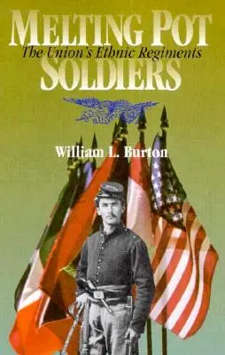 Melting Pot Soldiers: The Union Ethnic Regiments