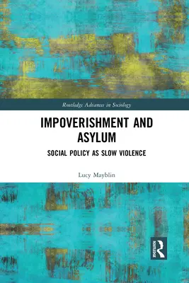 Impoverirea și azilul: politica socială ca violență lentă - Impoverishment and Asylum: Social Policy as Slow Violence