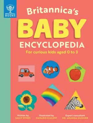 Britannica's Baby Encyclopedia: Pentru copii curioși de la 0 la 3 ani - Britannica's Baby Encyclopedia: For Curious Kids Ages 0 to 3