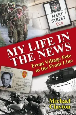 Viața mea în știri: De la sărbătoarea satului la prima linie - My Life in the News: From Village Fete to Front Line