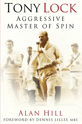 Tony Lock: Maestrul agresiv al efectului - Tony Lock: Aggressive Master of Spin
