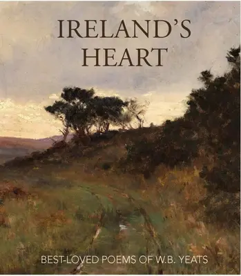 Inima Irlandei: Cele mai iubite poezii ale lui W.B. Yeats - Ireland's Heart: Best-Loved Poems of W.B. Yeats