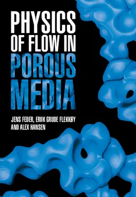 Fizica curgerii în medii poroase (Feder Jens (Universitetet i Oslo)) - Physics of Flow in Porous Media (Feder Jens (Universitetet i Oslo))